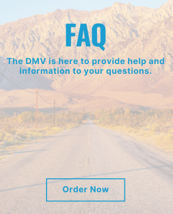 FAQ. The DMV is here to provide help and information to your questions.